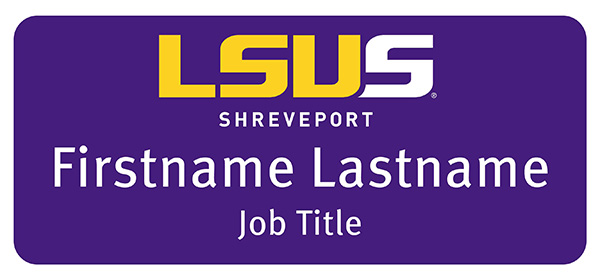An example of the LSUS name badge with a purple background. The gold and white LSUS logo above the text &ldquo;Firstname Lastname&rdquo; above the smaller line of text &ldquo;Job Title.&rdquo;