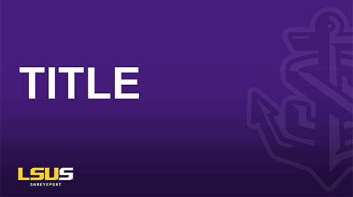 An example of a title slide for the LSUS presentation template. This example has a purple background with white text, the gold and white LSUS logo, and the anchor icon.